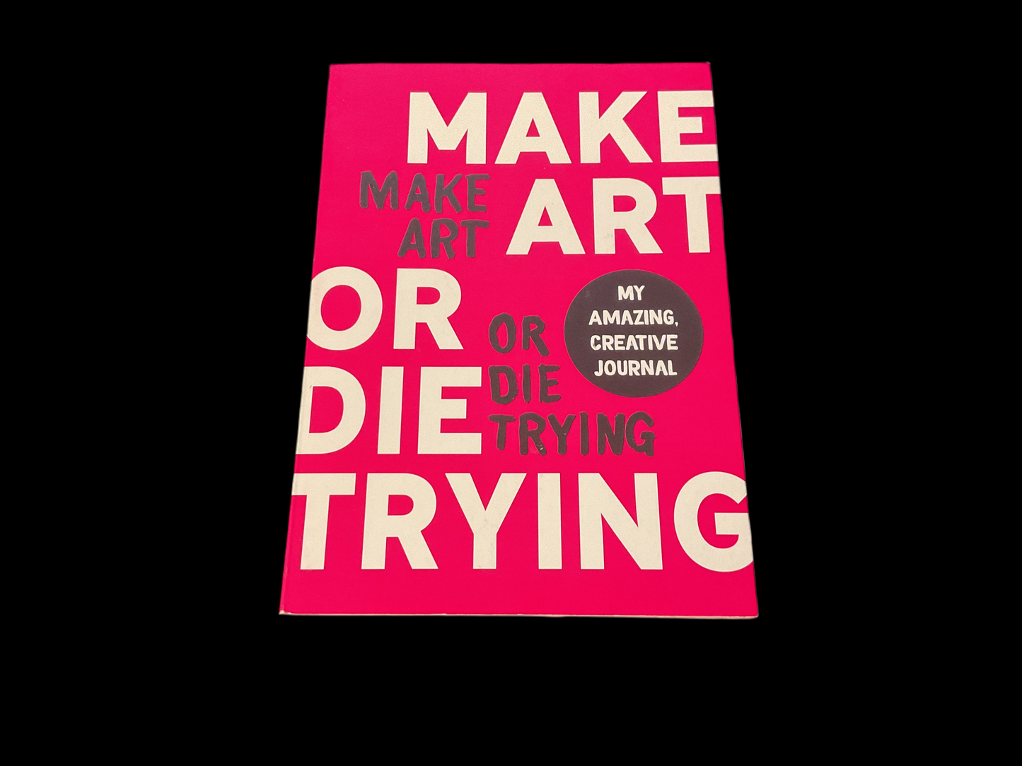 Make Art or Die Trying - My Amazing Creative Journal