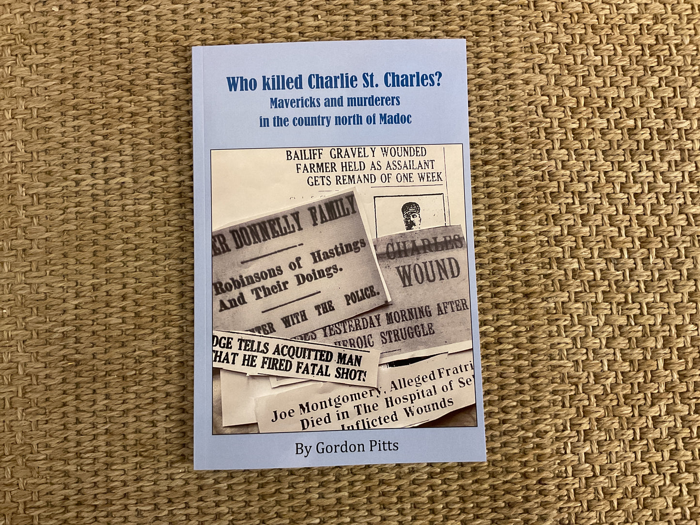 Who Killed Charlie St. Charles? Mavericks and murderers in the county north of Madoc.